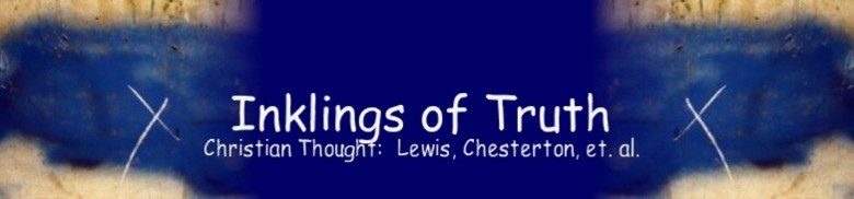 Inklings of Truth Christian Thought:  Lewis, Chesterton, et al